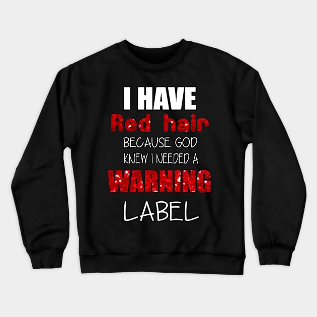 i have red hair because god knew i needed a warning label Crewneck Sweatshirt by little.tunny